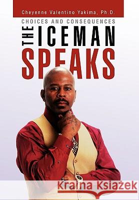 The Iceman Speaks Cheyenne Valentino Ph D Yakima 9781453532645