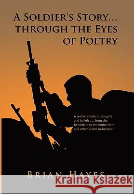 A Soldier's Story. Through the Eyes of Poetry Brian Hayes 9781453532768