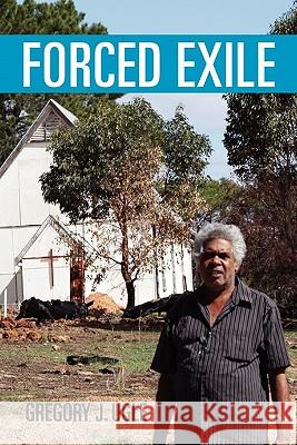 Forced Exile Gregory J. Ugle 9781453534779 Xlibris Corporation