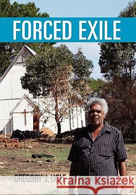 Forced Exile Gregory J. Ugle 9781453534786 Xlibris Corporation