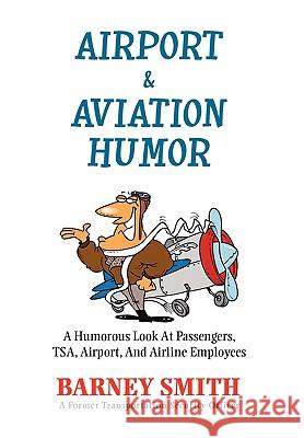 Airport & Aviation Humor Barney Smith 9781453535226 Xlibris Corporation