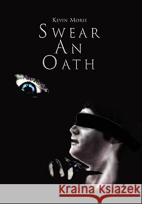 Swear an Oath Kevin Morse 9781453535257 Xlibris Corporation