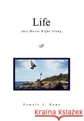 Life Just Moves Right Along Pamela J Hope 9781453536964 Xlibris