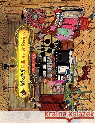 Hambone Folk Art & Recipes Hambone 9781453538524 Xlibris Corporation