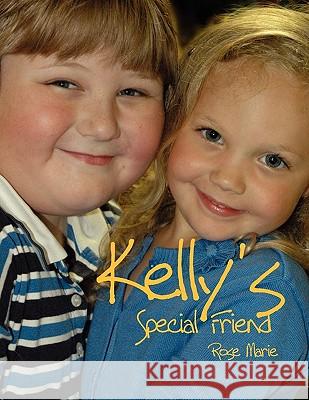 Kelly's Special Friend Rose Marie 9781453539163 Xlibris Corporation