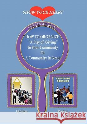 How to Organize a Day of Giving in Your Community or a Community in Need Christine Rankins 9781453539408 Xlibris Corporation