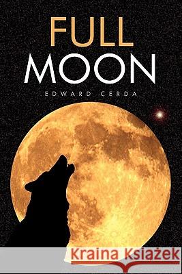 Full Moon Edward Cerda 9781453539798 Xlibris Corporation