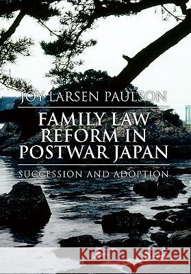 Family Law Reform in Postwar Japan Joy Larsen Paulson 9781453540244 Xlibris Corporation