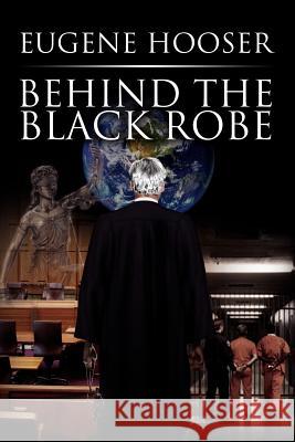 Behind the Black Robe Eugene Hooser 9781453541319