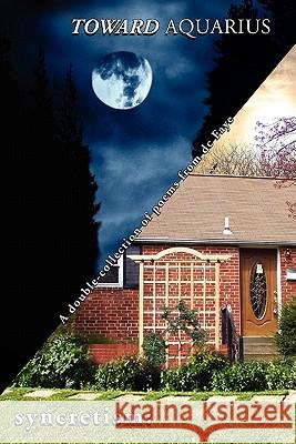 Toward Aquarius/syncretism Faye, DC 9781453541579 Xlibris Corporation