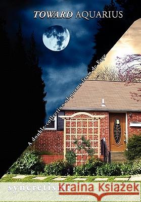 Toward Aquarius/syncretism Faye, DC 9781453541586 Xlibris Corporation