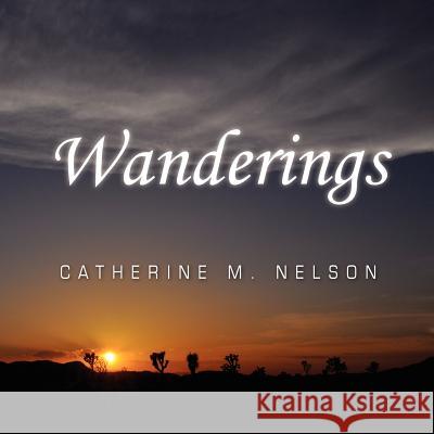 Wanderings Catherine M. Nelson 9781453542767