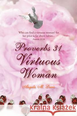 Proverbs 31 Virtuous Woman Angela M. Lewis 9781453542941