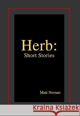Herb: Short Stories Noman, Matt 9781453544075 Xlibris Corporation