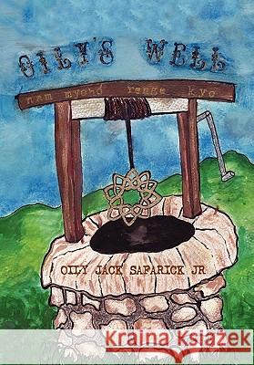 Oily's Well Oily Jack Jr. Safarick 9781453544754 Xlibris Corporation