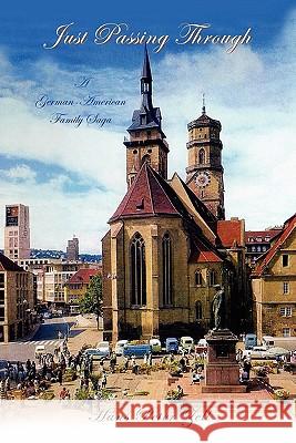 Just Passing Through: A German-American Family Saga Zell, Hans Peter 9781453544839 Xlibris Corporation