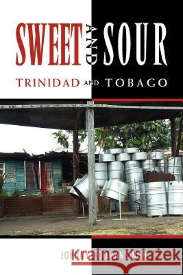 Sweet and Sour Trinidad and Tobago Johnny Phd Coomansingh 9781453545164 Xlibris Corporation