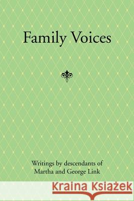 Family Voices: Writings by Descendants of Luise Martha Krause and George Link Link, George 9781453545386