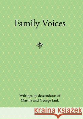 Family Voices: Writings by Descendants of Luise Martha Krause and George Link Link, George 9781453545393