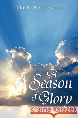 A Season of Glory Dick Braswell 9781453545409