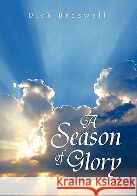 A Season of Glory Dick Braswell 9781453545416