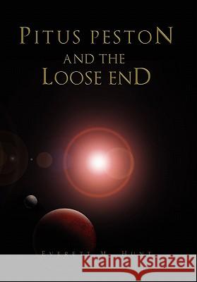 Pitus Peston and the Loose End Everett M. Hunt 9781453545744
