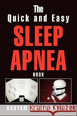 The Quick and Easy Sleep Apnea Book Gautam MD Soparkar 9781453545843 Xlibris Corporation