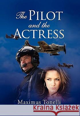 The Pilot and the Actress Maximus Tonelli 9781453546284