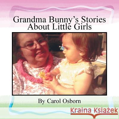 Grandma Bunny's Stories About Little Girls Osborn, Carol 9781453546574