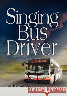 Singing Bus Driver Robin Hong 9781453547212