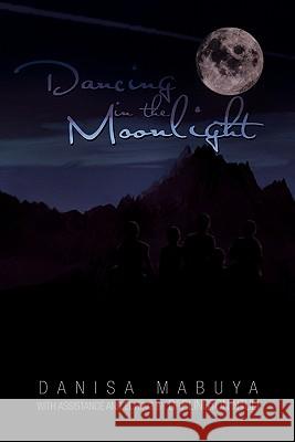 Dancing in the Moonlight Danisa Mabuya Darlington Ntuli 9781453547762