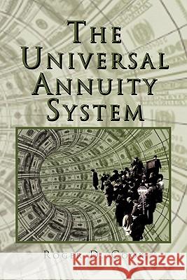 The Universal Annuity System D. Cook Roge 9781453548073 Xlibris Corporation