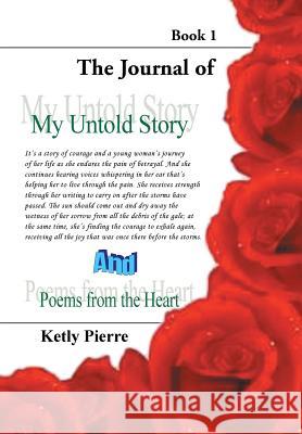 My Untold Story and Poems from the Heart: Book 1 Pierre, Ketly 9781453548196 Xlibris Corporation