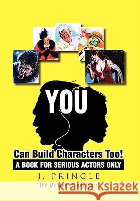 You Can Build Characters Too! J. Pringle 9781453548301 Xlibris Corporation