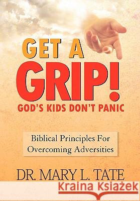 Get a Grip! Dr Mary L. Tate 9781453549377