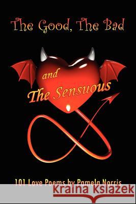 The Good, The Bad, and The Sensuous Pamela Norris 9781453550755 Xlibris Corporation
