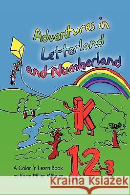 Adventures in Letterland and Numberland Karin Miller Wiburg 9781453551066