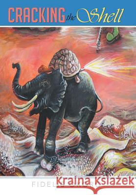 Cracking the Shell Fidelis Okoro 9781453552230 Xlibris Corporation