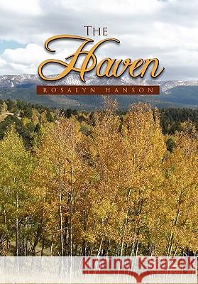 The Haven Rosalyn Hanson 9781453554173 Xlibris Corporation