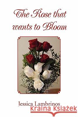 The Rose that wants to Bloom Lambrinos, Jessica 9781453554753