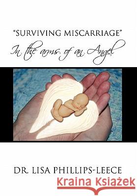 Surviving Miscarriage Dr Lisa Phillips-Leece 9781453554791 Xlibris Corporation