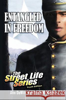 Entangled in Freedom: A Civil War Story Ann DeWitt &. Kevin M. Weeks 9781453555255 Xlibris Corporation