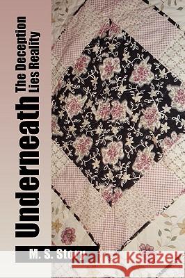 Underneath the Deception Lies Reality S. Story M M. S. Story 9781453555545 Xlibris Corporation
