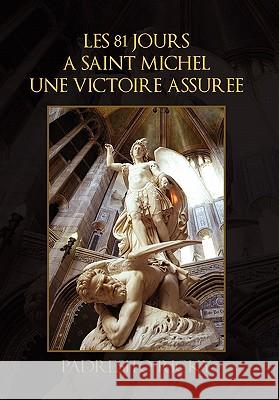 Les 81 Jours a Saint Michel Une Victoire Assuree Padresito Ricky 9781453555958 Xlibris Corporation