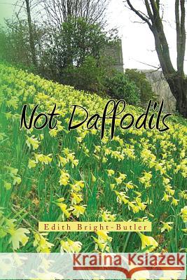 Not Daffodils Edith Bright-Butler 9781453556382 Xlibris Corp. UK Sr