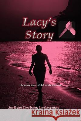 Lacy's Story Darlene Ladouceur 9781453556580