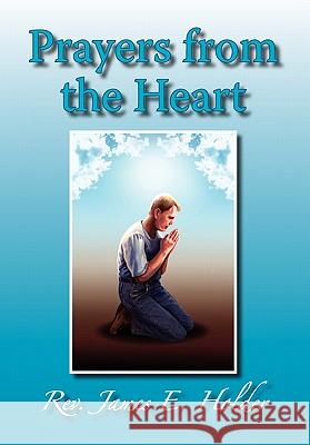 Prayers from the Heart Rev James E. Holder 9781453556726 Xlibris Corporation