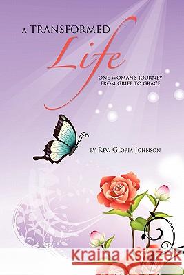 A Transformed Life Rev Gloria Johnson 9781453557488