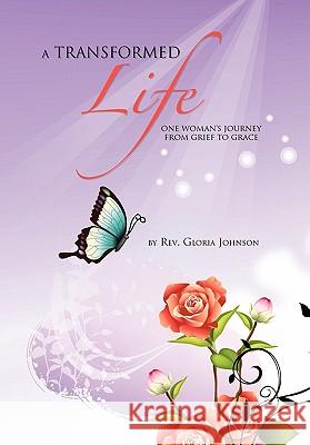 A Transformed Life Rev Gloria Johnson 9781453557495