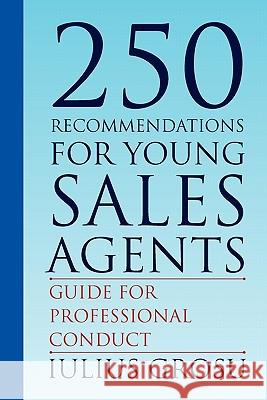 250 Recommendations for Young Sales Agents Iulius Grosu 9781453557730